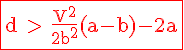 \Large \red \rm \fbox{d > \fra{V^2}{2b^2}(a-b)-2a
